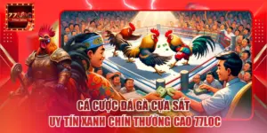 Cá Cược Đá Gà Cựa Sắt Uy Tín Xanh Chín Thưởng Cao 77loc