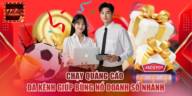 Chạy quảng cáo đa kênh giúp bùng nổ doanh số nhanh