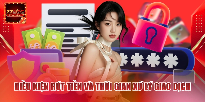 Điều kiện rút tiền và thời gian xử lý giao dịch