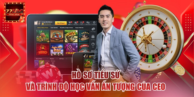 Hồ sơ tiểu sử và trình độ học vấn ấn tượng của CEO