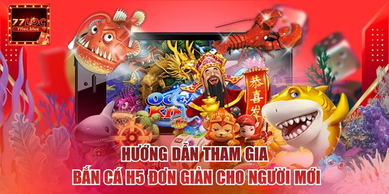 Hướng dẫn tham gia bắn cá H5 đơn giản cho người mới