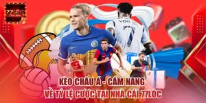 Kèo Châu Á - Cẩm Nang Về Tỷ Lệ Cược Tại Nhà Cái 77loc