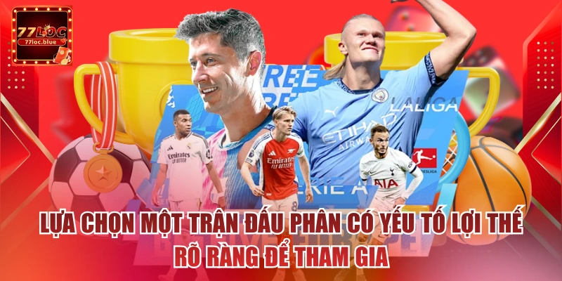 Lựa chọn một trận đấu phân có yếu tố lợi thế rõ ràng để tham gia