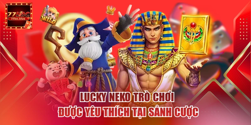 Lucky Neko trò chơi được yêu thích tại sảnh cược