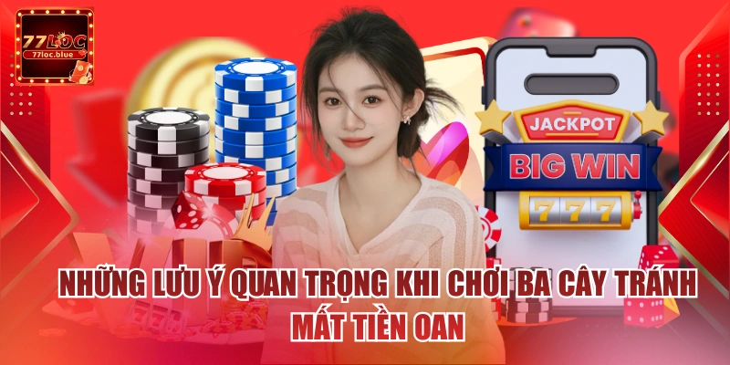 Những lưu ý quan trọng khi chơi ba cây tránh mất tiền oan
