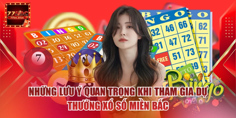 Những lưu ý quan trọng khi tham gia dự thưởng xổ số miền Bắc