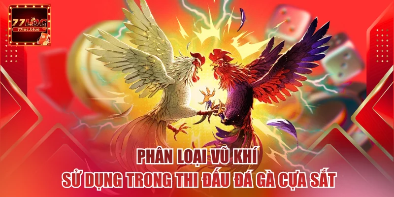 Phân loại vũ khí sử dụng trong thi đấu đá gà cựa sắt
