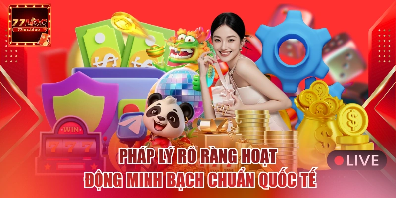 Pháp lý rõ ràng hoạt động minh bạch chuẩn quốc tế