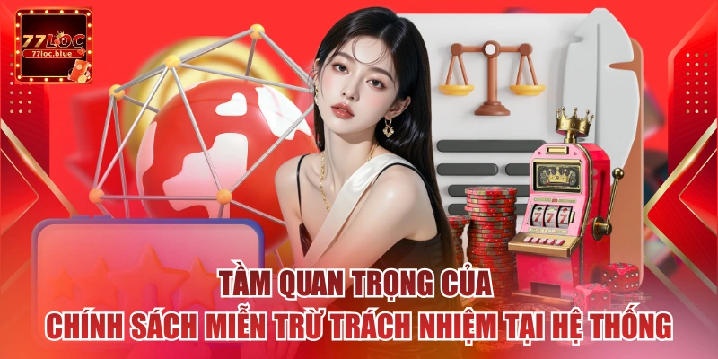 Tầm quan trọng của chính sách miễn trừ trách nhiệm tại hệ thống