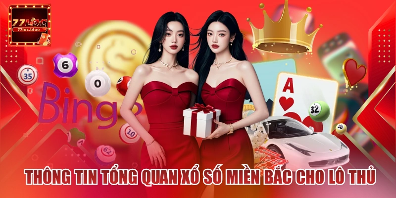 Thông tin tổng quan xổ số miền Bắc cho lô thủ