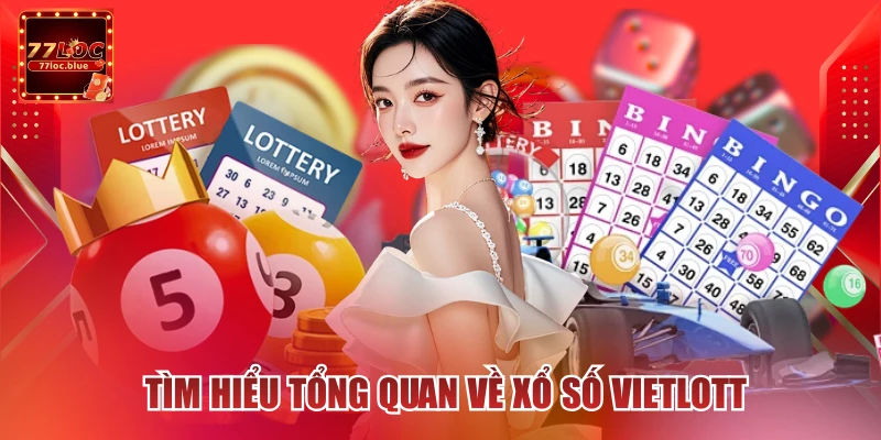 Tìm hiểu tổng quan về xổ số Vietlott