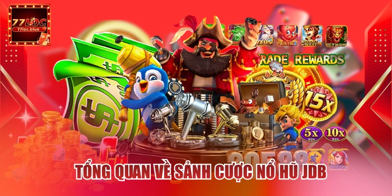 Tổng quan về sảnh cược nổ hũ JDB