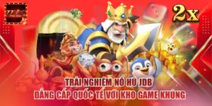 Trải Nghiệm Nổ Hũ JDB Đẳng Cấp Quốc Tế Với Kho Game Khủng